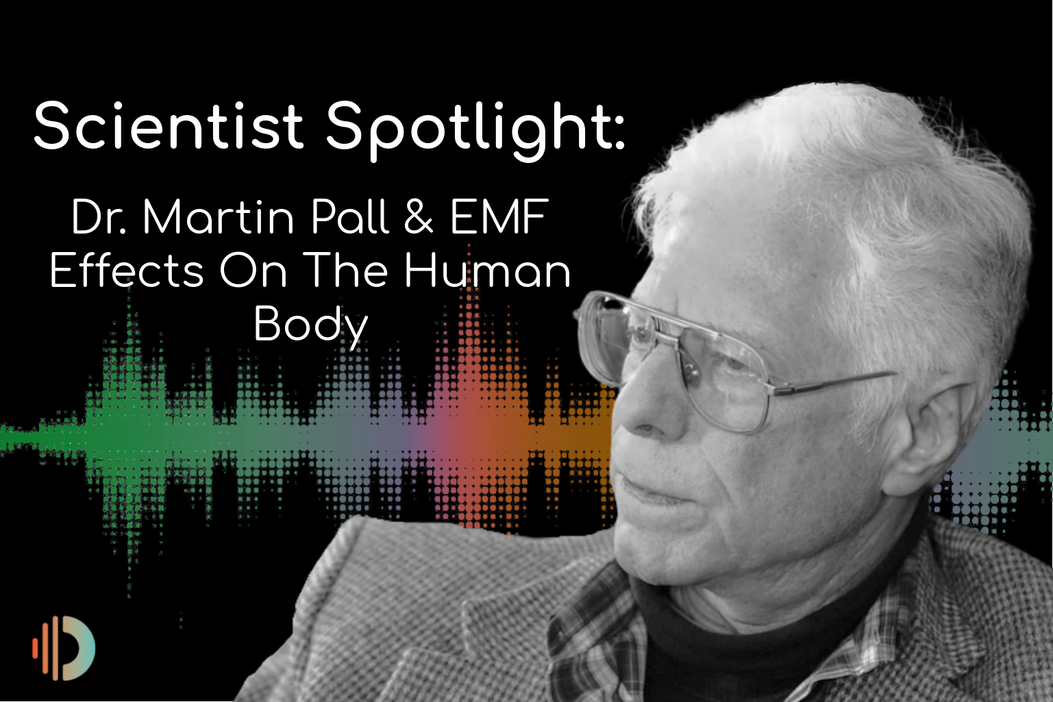 Scientist Spotlight: Dr. Martin Pall & EMF Effects On The Human Body