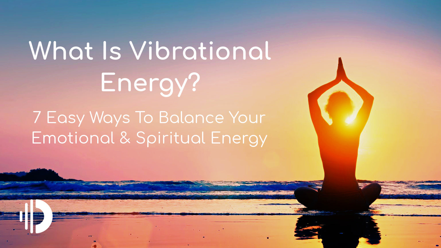 What Is Vibrational Energy? 7 Ways To Balance Emotional & Spiritual Energy