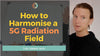 How to Harmonise 5G Radiation Fields